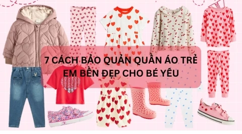 7 Cách Bảo Quản Quần Áo Trẻ Em Bền Đẹp Cho Bé Yêu